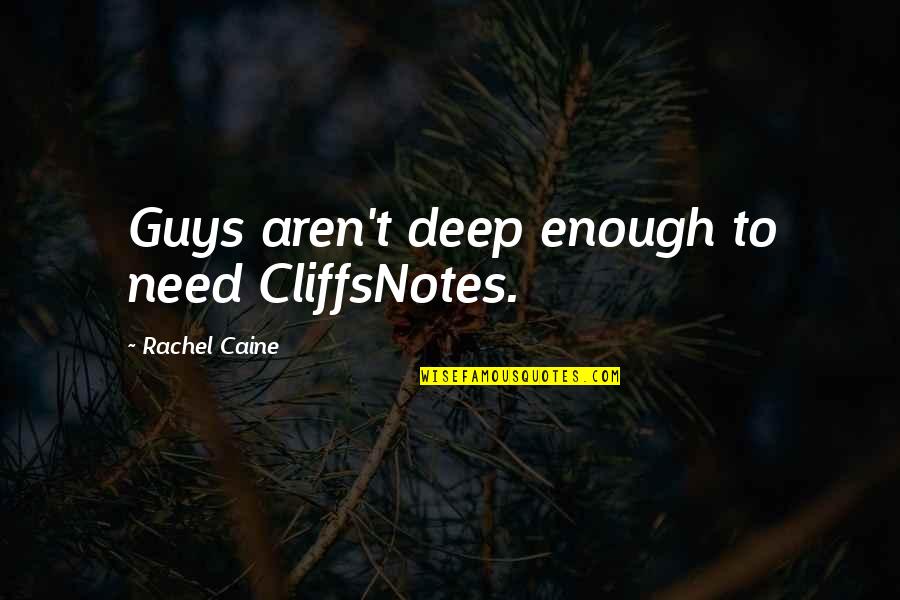 Atienza Vs Villarosa Quotes By Rachel Caine: Guys aren't deep enough to need CliffsNotes. Atienza Vs Villarosa Quotes By Rachel Caine: Guys aren't deep enough to need CliffsNotes.