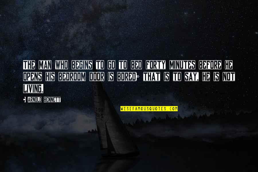 Atigrado Significado Quotes By Arnold Bennett: The man who begins to go to bed Atigrado Significado Quotes By Arnold Bennett: The man who begins to go to bed
