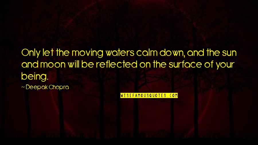 Atigrado Significado Quotes By Deepak Chopra: Only let the moving waters calm down, and Atigrado Significado Quotes By Deepak Chopra: Only let the moving waters calm down, and