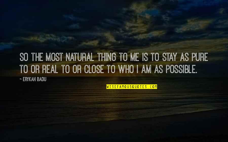 Atigrado Significado Quotes By Erykah Badu: So the most natural thing to me is Atigrado Significado Quotes By Erykah Badu: So the most natural thing to me is