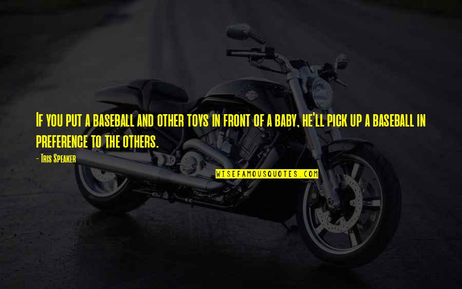 Atigrado Significado Quotes By Tris Speaker: If you put a baseball and other toys Atigrado Significado Quotes By Tris Speaker: If you put a baseball and other toys