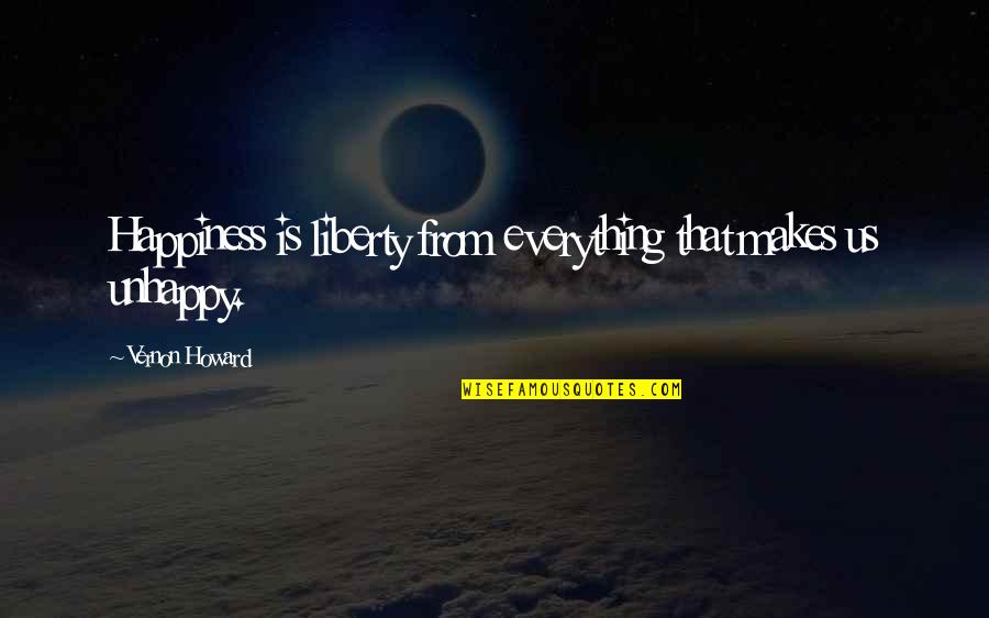 Atigrados Quotes By Vernon Howard: Happiness is liberty from everything that makes us Atigrados Quotes By Vernon Howard: Happiness is liberty from everything that makes us