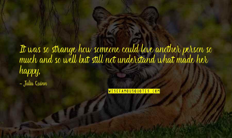 Atijas Quotes By Julia Quinn: It was so strange how someone could love