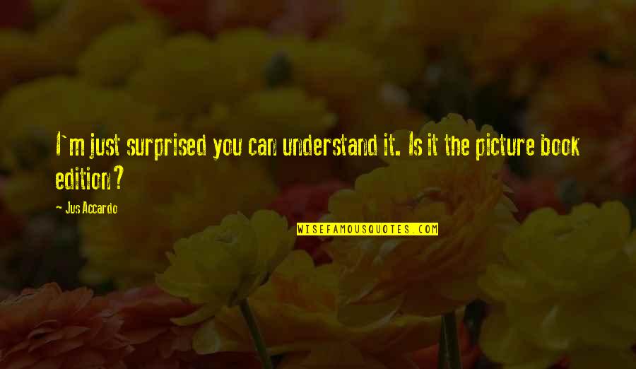 Atijas Quotes By Jus Accardo: I'm just surprised you can understand it. Is