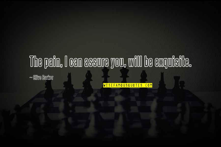 Atika School Quotes By Clive Barker: The pain, I can assure you, will be Atika School Quotes By Clive Barker: The pain, I can assure you, will be