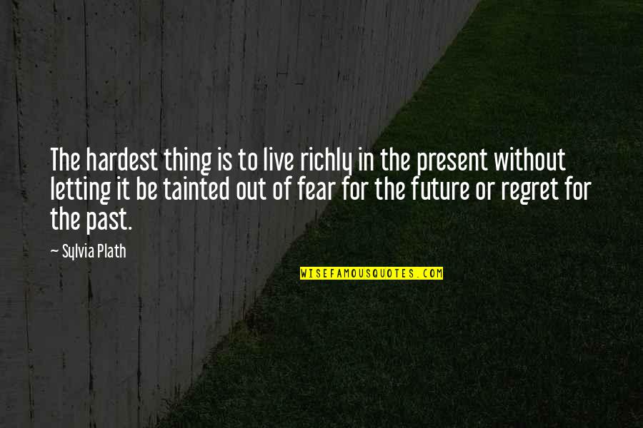 Atika School Quotes By Sylvia Plath: The hardest thing is to live richly in Atika School Quotes By Sylvia Plath: The hardest thing is to live richly in