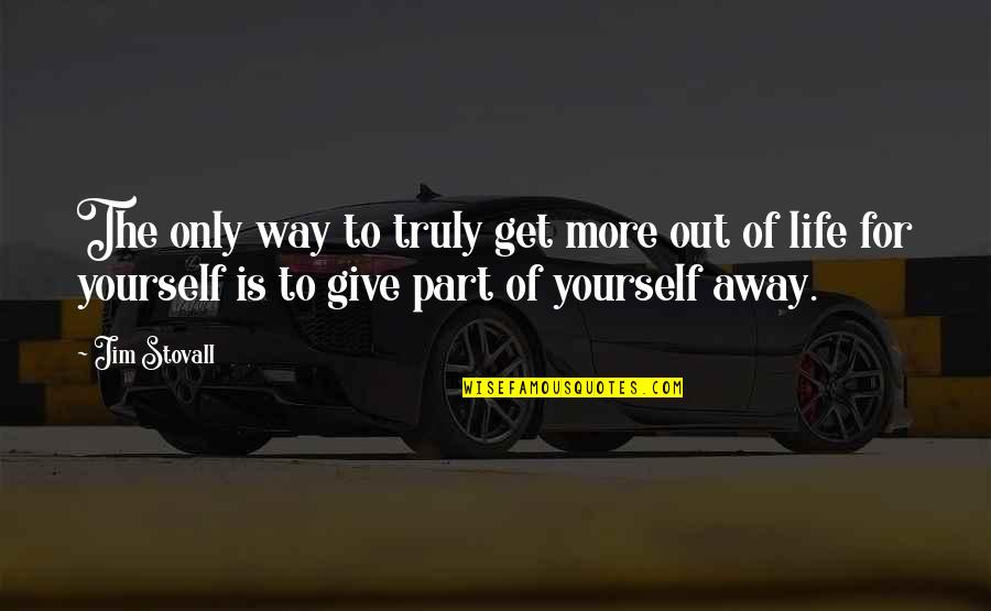 Atila El Quotes By Jim Stovall: The only way to truly get more out Atila El Quotes By Jim Stovall: The only way to truly get more out