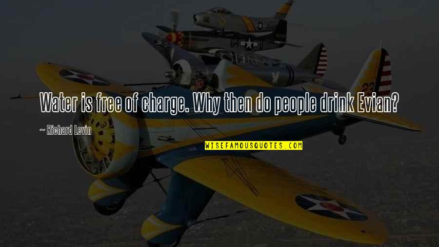 Atilanos Mexican Quotes By Richard Levin: Water is free of charge. Why then do