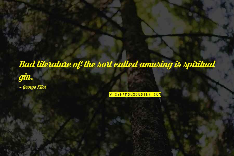 Atilla Ertan Quotes By George Eliot: Bad literature of the sort called amusing is Atilla Ertan Quotes By George Eliot: Bad literature of the sort called amusing is