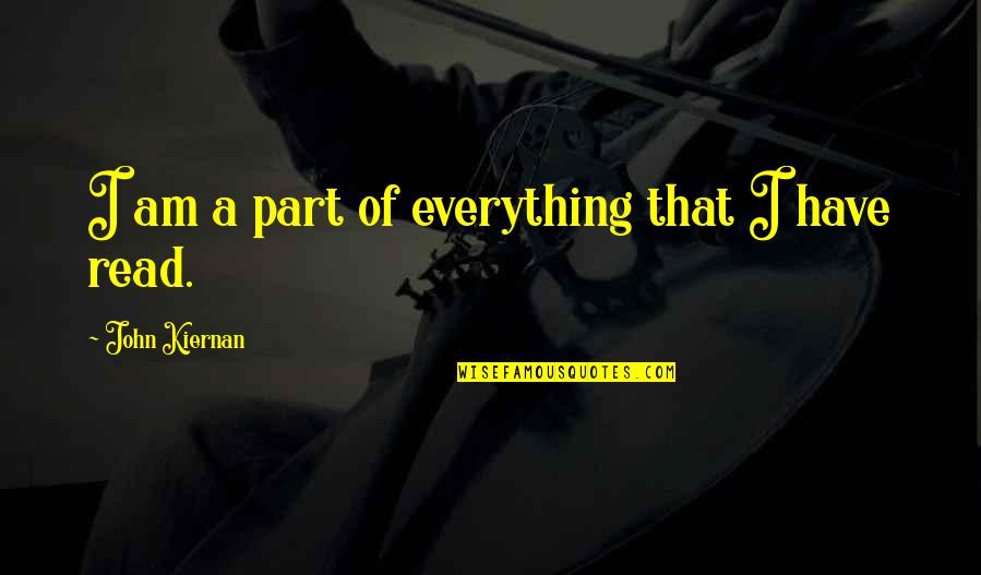 Atilla Ertan Quotes By John Kiernan: I am a part of everything that I