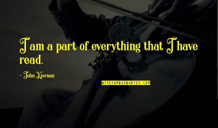 Atilla Ertan Quotes By John Kiernan: I am a part of everything that I Atilla Ertan Quotes By John Kiernan: I am a part of everything that I