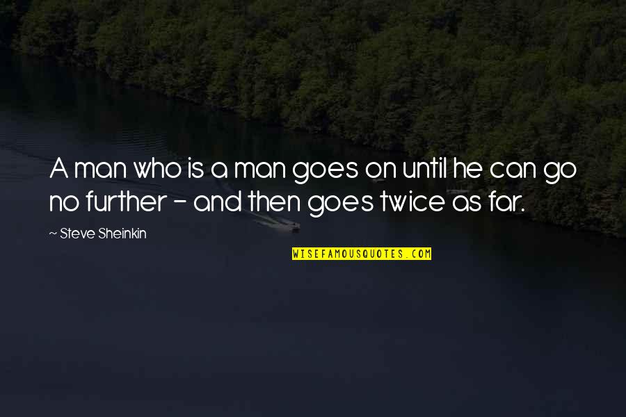 Atilla Ertan Quotes By Steve Sheinkin: A man who is a man goes on Atilla Ertan Quotes By Steve Sheinkin: A man who is a man goes on