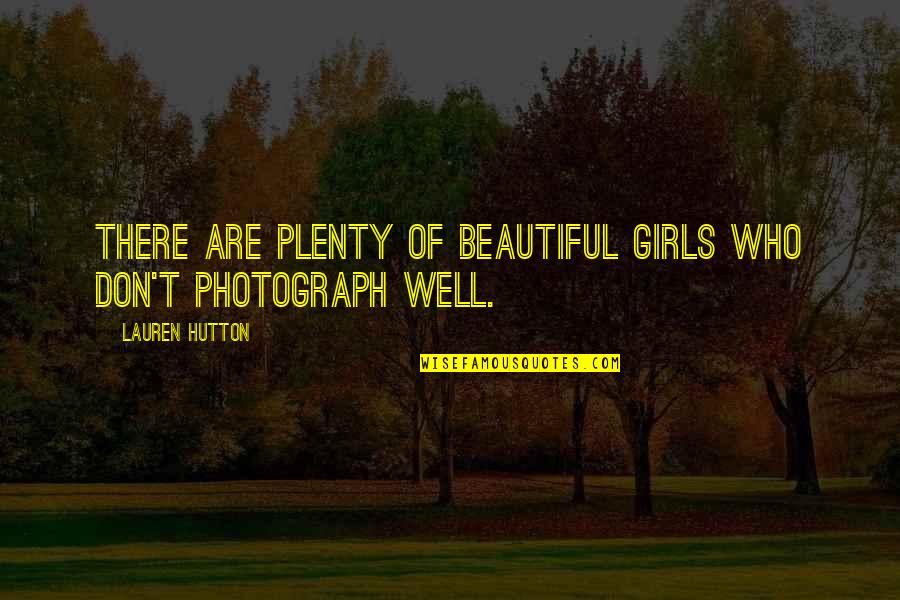 Atillo Balintawak Quotes By Lauren Hutton: There are plenty of beautiful girls who don't