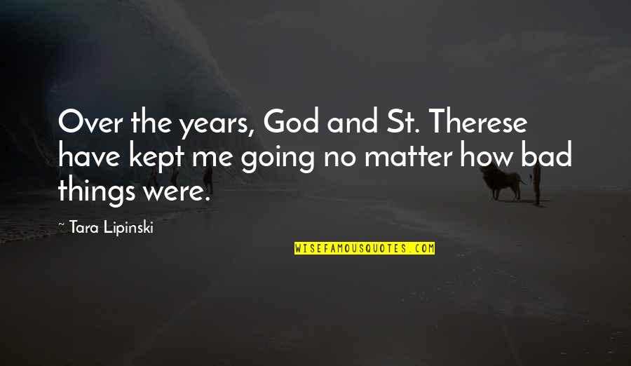 Atillo Plumbing Quotes By Tara Lipinski: Over the years, God and St. Therese have