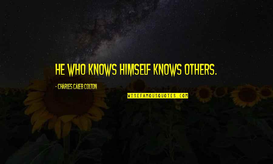 Atime Auction Quotes By Charles Caleb Colton: He who knows himself knows others.