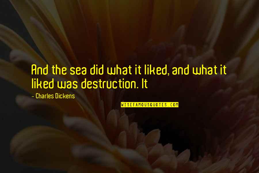 Atime Auction Quotes By Charles Dickens: And the sea did what it liked, and