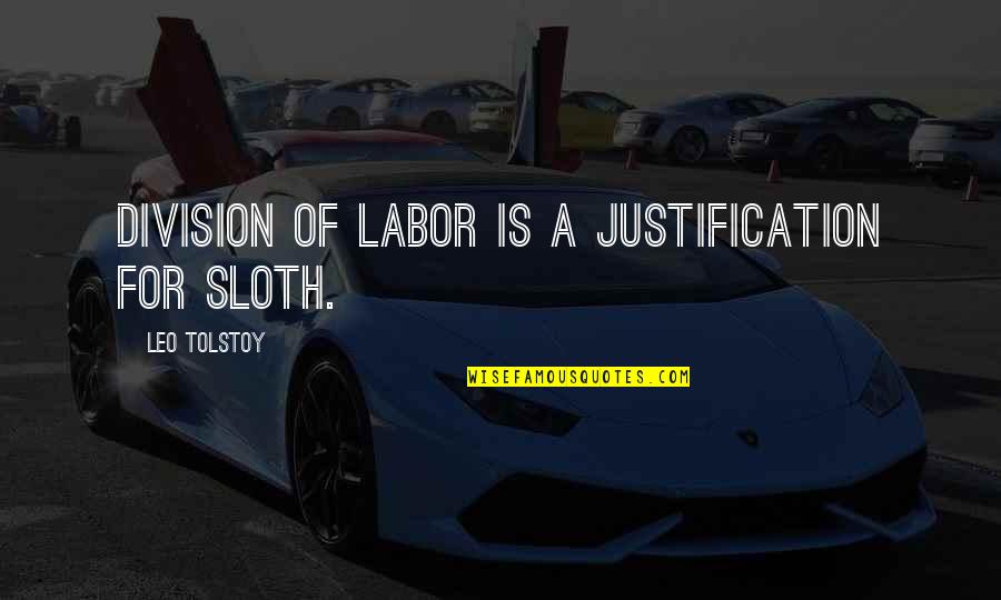 Atime Auction Quotes By Leo Tolstoy: Division of labor is a justification for sloth.