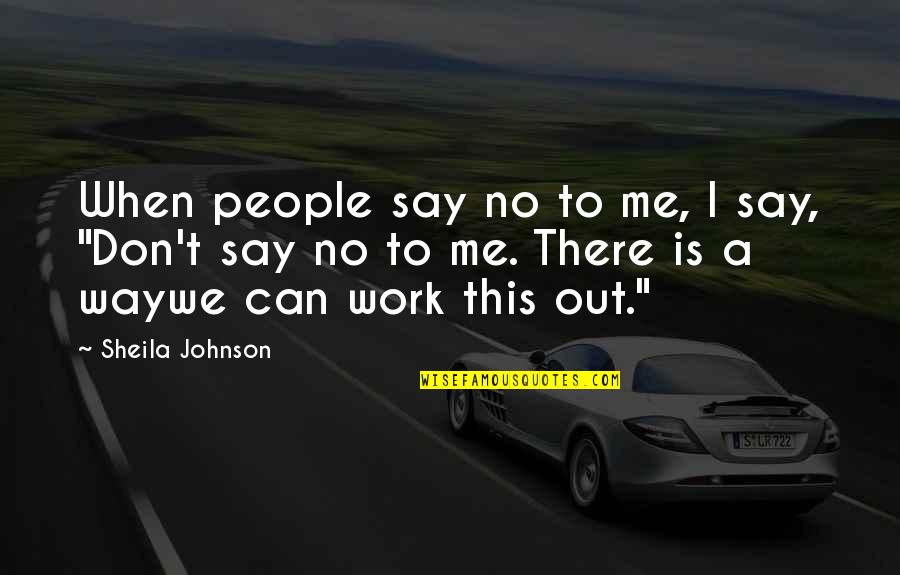 Atime Auction Quotes By Sheila Johnson: When people say no to me, I say,