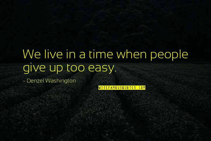 Atimes Quotes By Denzel Washington: We live in a time when people give