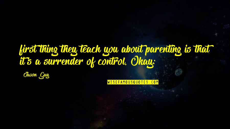 Atimes Quotes By Jason Gay: first thing they teach you about parenting is