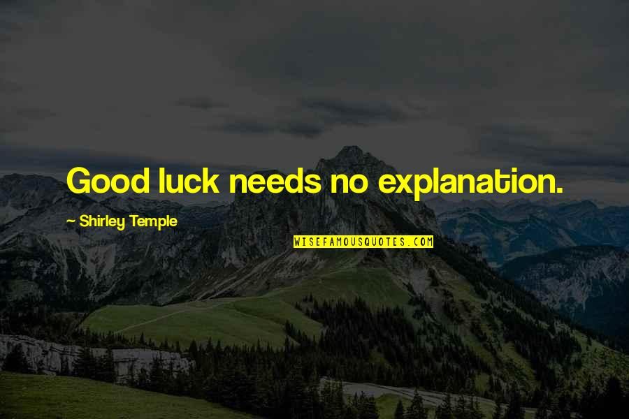 Atimes Quotes By Shirley Temple: Good luck needs no explanation.
