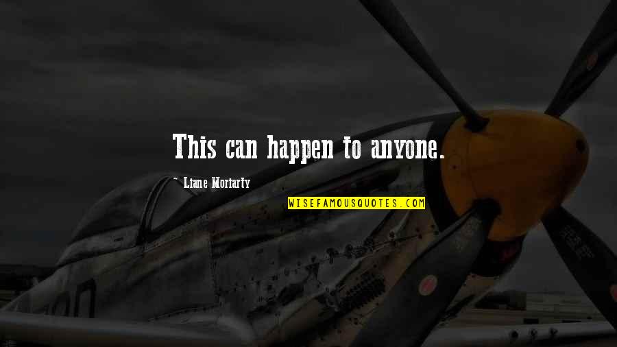 Atimonan Beach Quotes By Liane Moriarty: This can happen to anyone. Atimonan Beach Quotes By Liane Moriarty: This can happen to anyone.