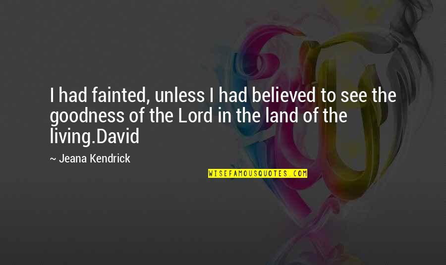 Atinar Sinonimo Quotes By Jeana Kendrick: I had fainted, unless I had believed to Atinar Sinonimo Quotes By Jeana Kendrick: I had fainted, unless I had believed to