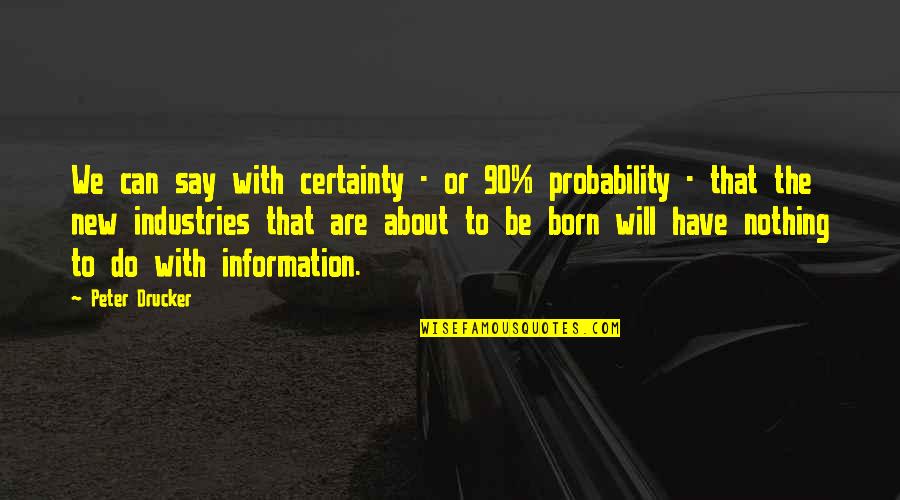 Atinge Quotes By Peter Drucker: We can say with certainty - or 90%