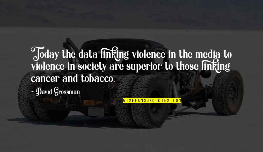 Atingir Verbo Quotes By David Grossman: Today the data linking violence in the media