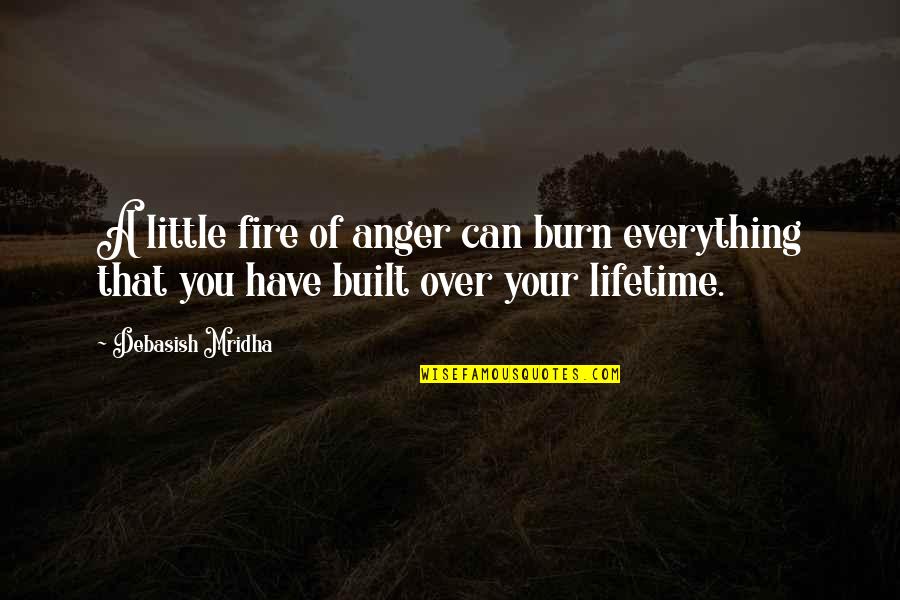 Atingle Quotes By Debasish Mridha: A little fire of anger can burn everything