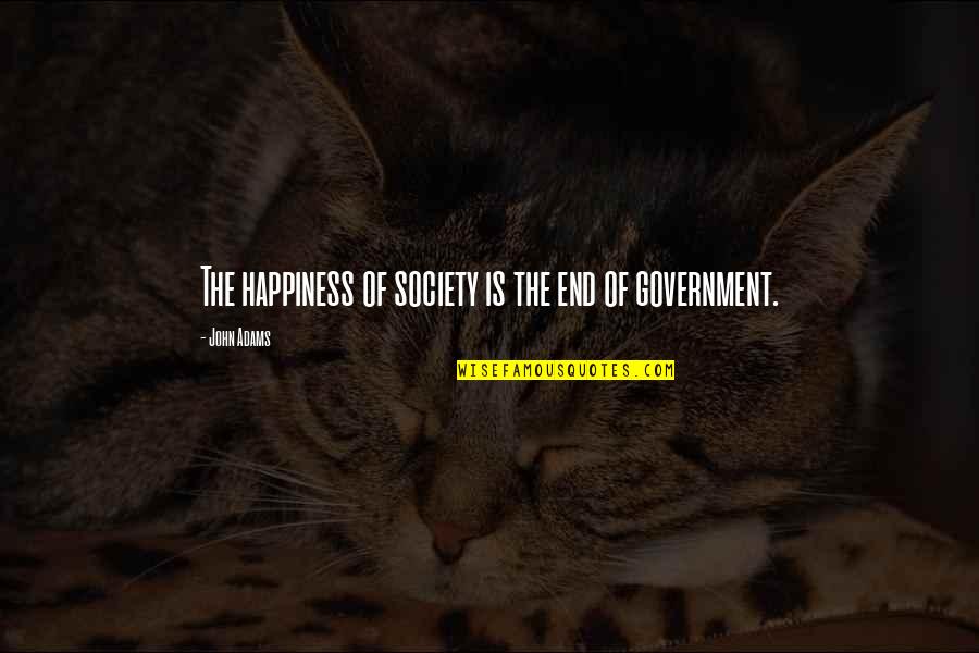 Atinsky Quotes By John Adams: The happiness of society is the end of