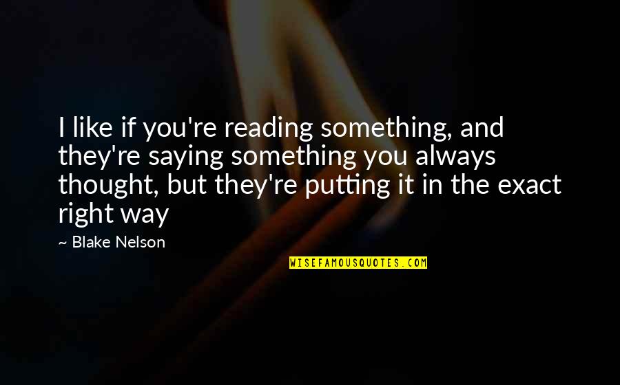 Ations Poem Quotes By Blake Nelson: I like if you're reading something, and they're