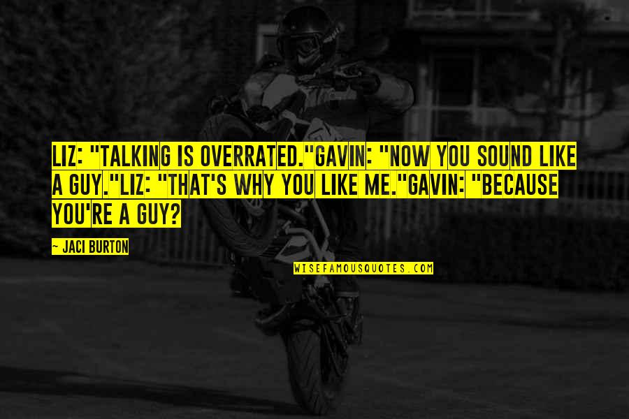 Ations Poem Quotes By Jaci Burton: Liz: "Talking is overrated."Gavin: "Now you sound like