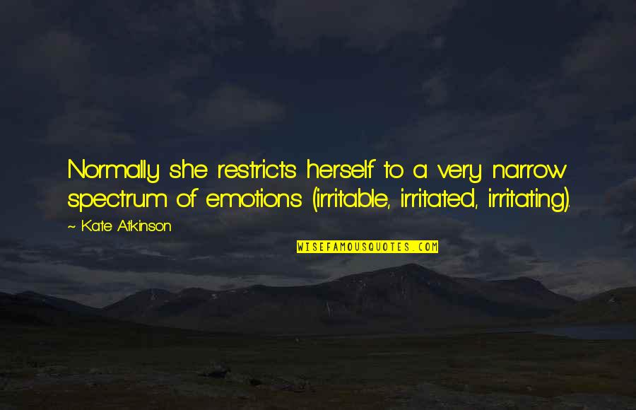 Ations Quotes By Kate Atkinson: Normally she restricts herself to a very narrow Ations Quotes By Kate Atkinson: Normally she restricts herself to a very narrow