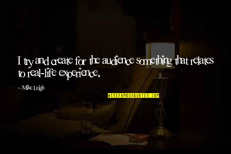 Atip Program Quotes By Mike Leigh: I try and create for the audience something