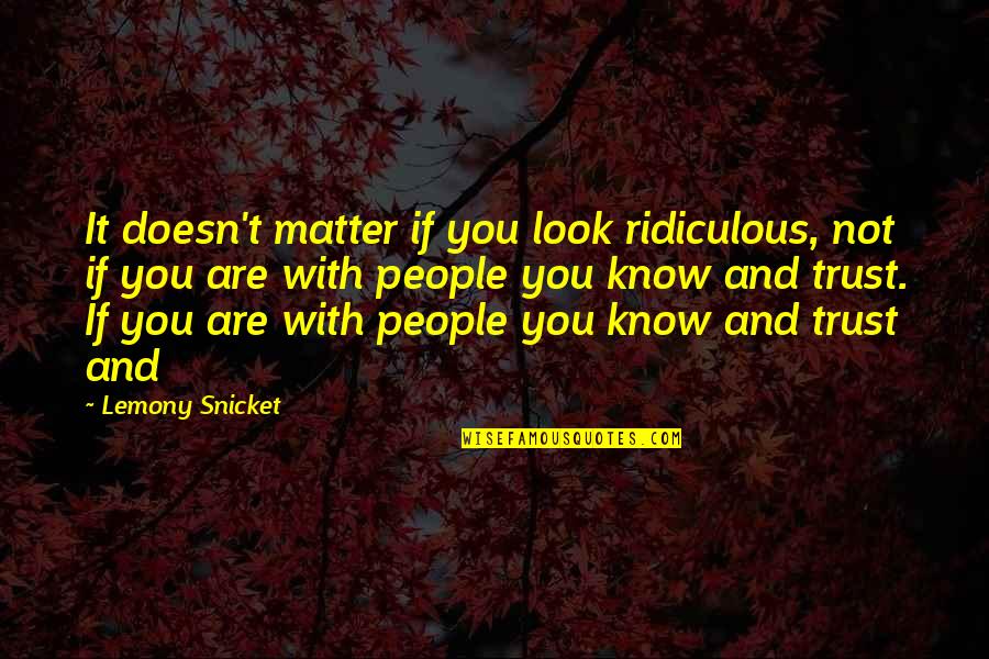 Atip Request Quotes By Lemony Snicket: It doesn't matter if you look ridiculous, not