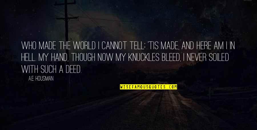 Atipico Quotes By A.E. Housman: Who made the world I cannot tell; 'Tis