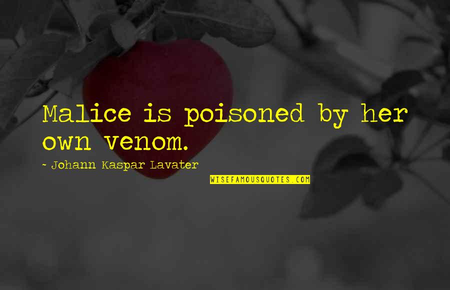 Atipico Quotes By Johann Kaspar Lavater: Malice is poisoned by her own venom. Atipico Quotes By Johann Kaspar Lavater: Malice is poisoned by her own venom.