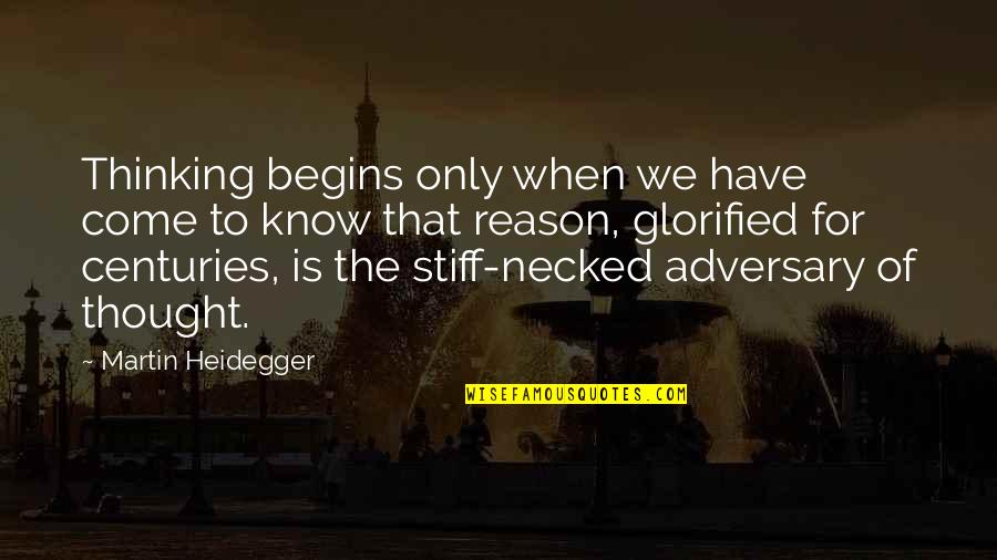 Atiq Budhani Quotes By Martin Heidegger: Thinking begins only when we have come to Atiq Budhani Quotes By Martin Heidegger: Thinking begins only when we have come to