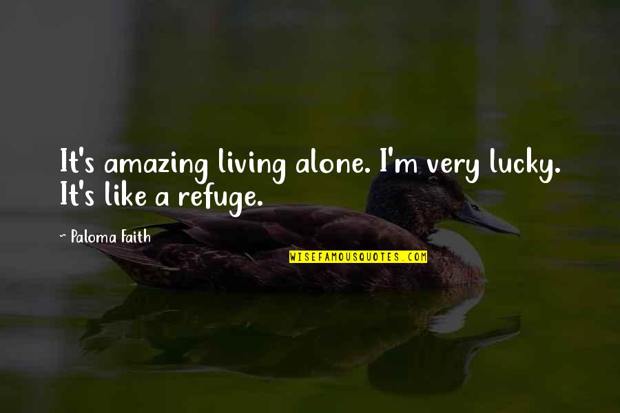 Atira Womens Resource Quotes By Paloma Faith: It's amazing living alone. I'm very lucky. It's