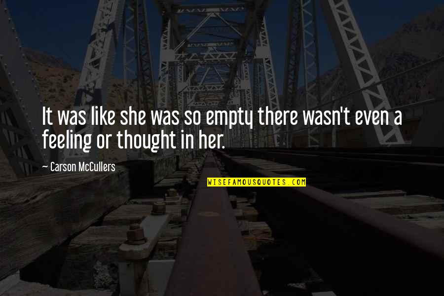 Atirar A Esmo Quotes By Carson McCullers: It was like she was so empty there