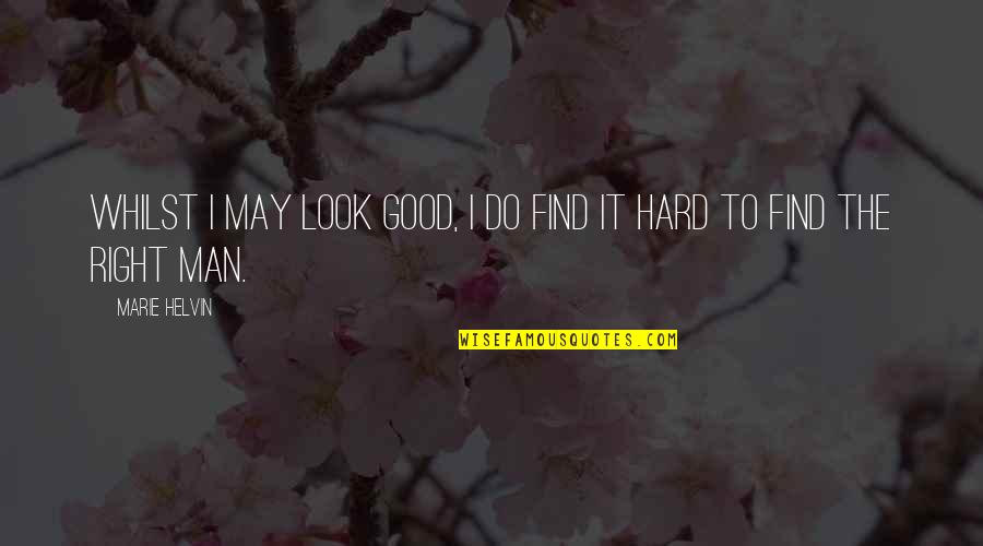 Atirar A Esmo Quotes By Marie Helvin: Whilst I may look good, I do find