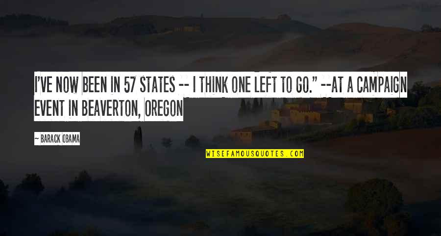 Atirar Lixo Quotes By Barack Obama: I've now been in 57 states -- I Atirar Lixo Quotes By Barack Obama: I've now been in 57 states -- I