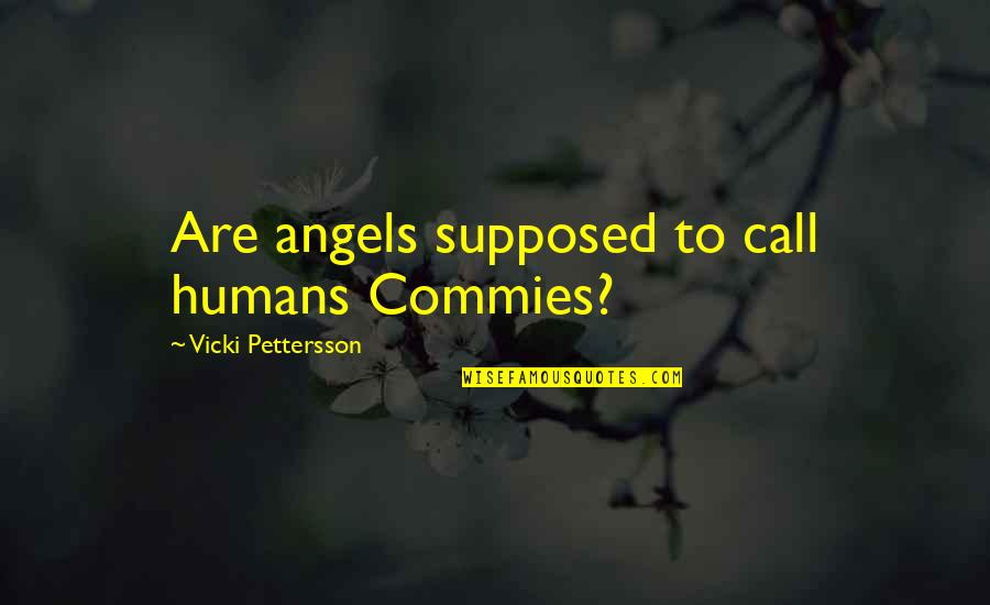 Atirar Lixo Quotes By Vicki Pettersson: Are angels supposed to call humans Commies?