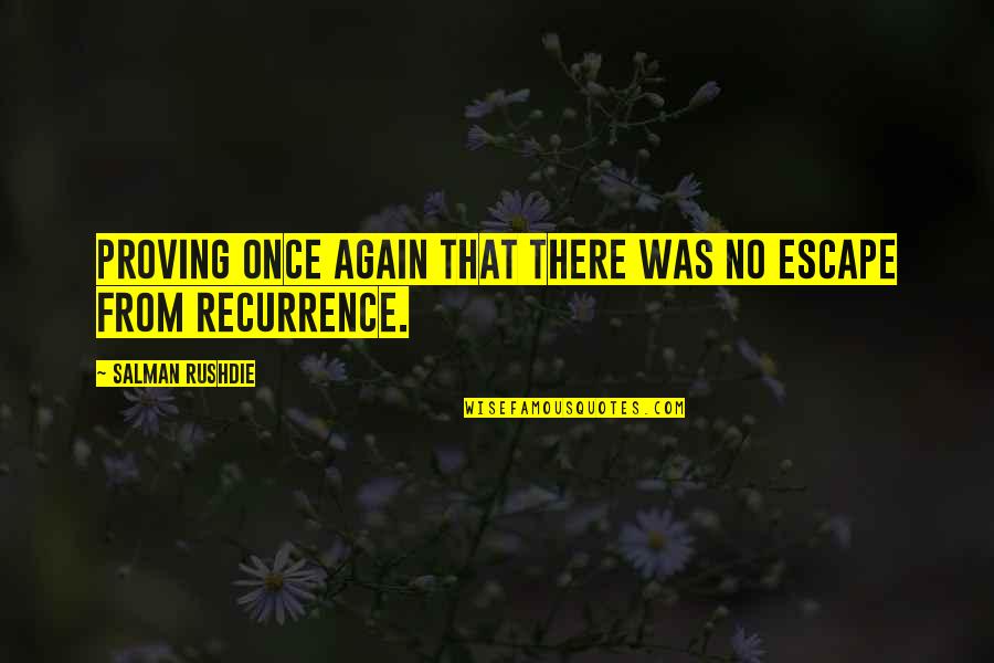 Atirar Quotes By Salman Rushdie: Proving once again that there was no escape Atirar Quotes By Salman Rushdie: Proving once again that there was no escape