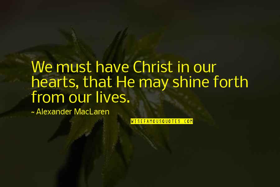 Atirei O Quotes By Alexander MacLaren: We must have Christ in our hearts, that