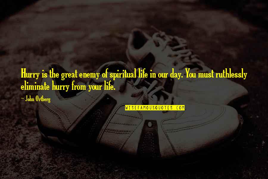 Atirofficial Quotes By John Ortberg: Hurry is the great enemy of spiritual life Atirofficial Quotes By John Ortberg: Hurry is the great enemy of spiritual life
