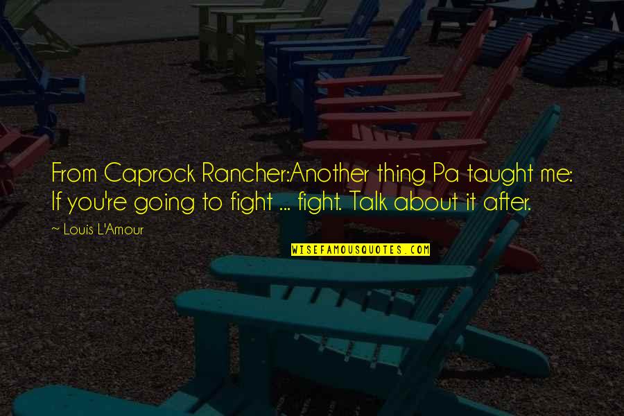 Atirofficial Quotes By Louis L'Amour: From Caprock Rancher:Another thing Pa taught me: If Atirofficial Quotes By Louis L'Amour: From Caprock Rancher:Another thing Pa taught me: If