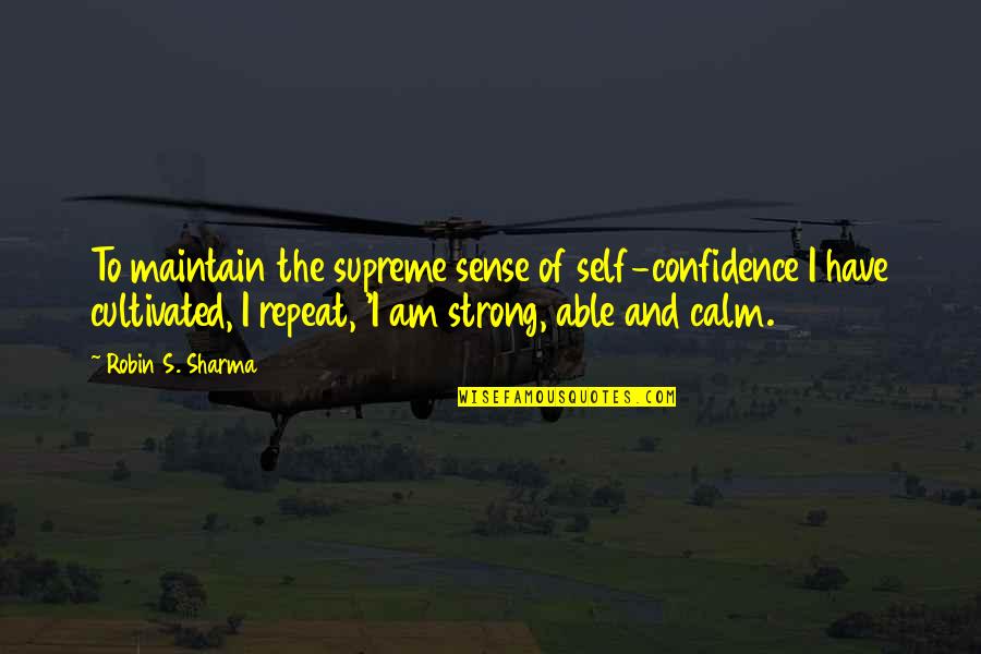 Atisa Asean Quotes By Robin S. Sharma: To maintain the supreme sense of self-confidence I