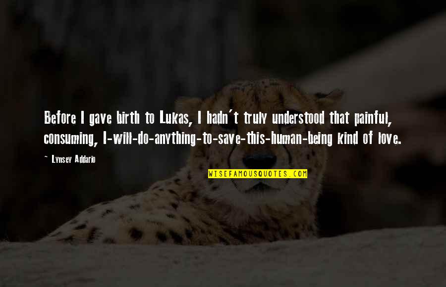 Atisalbu Quotes By Lynsey Addario: Before I gave birth to Lukas, I hadn't Atisalbu Quotes By Lynsey Addario: Before I gave birth to Lukas, I hadn't